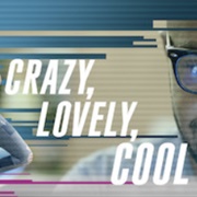 Crazy, Lovely, Cool