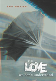 It's Love We Don't Understand (Bart Moyeaert)