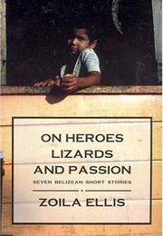 On Heroes, Lizards, and Passion (Zoila Ellis - Belize)