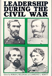 Leadership During the Civil War: The 1989 Deep Delta Civil War Symposium (Roman J. Heleniak & Lawrence Lee Hewitt)