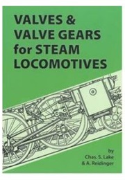 Valves and Valve Gears for Steam Locomotives (Lake &amp; Reidinger)