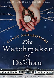 The Watchmaker of Dachau (Carly Schabowski)