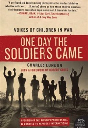 One Day the Soldiers Came: Voices of Children in War (Charles London)