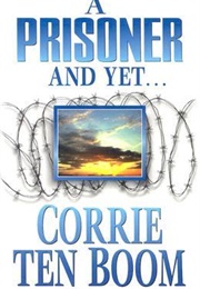 A Prisoner and Yet... (Corrie Ten Boom)