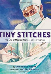 Tiny Stitches: The Life of Medical Pioneer Vivien Thomas (Gwendolyn Hooks)