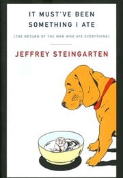 It Must&#39;ve Been Something I Ate (Jeffrey Steingarten)