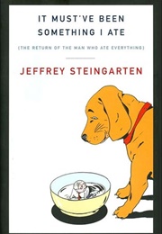 It Must've Been Something I Ate (Jeffrey Steingarten)