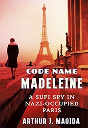 Code Name Madeleine: A Sufi Spy in Nazi-Occupied Paris (Arthur J. Magida)
