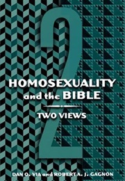 Homosexuality and the Bible: Two Views (Dan O. via and Robert A.J. Gagnon)