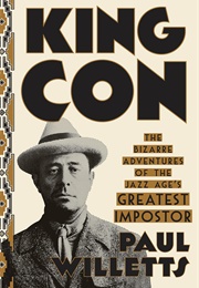 King Con: The Bizarre Adventures of the Jazz Age&#39;s Greatest Impostor (Paul Willetts)