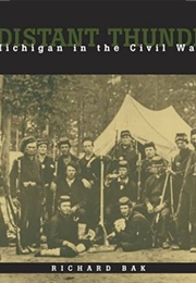 A Distant Thunder: Michigan in the Civil War (Richard Bak)