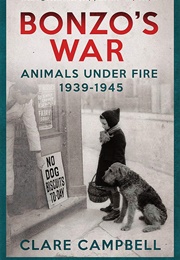 Bonzo's War: Animals Under Fire 1939-1945 (Clare Campbell)