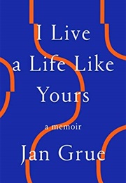 I Live a Life Like Yours (Jan Grue)