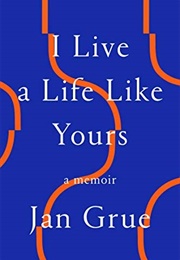 I Live a Life Like Yours (Jan Grue)