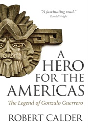 A Hero for the Americas: The Legend of Gonzalo Guerrero (Robert Calder)