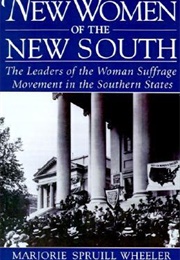 New Women of the New South: The Leaders of the Woman Suffrage Movement in the Southern States (Marjorie Spruill Wheeler)