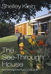 The See-Through House: My Father in Full Colour (Shelley Klein)