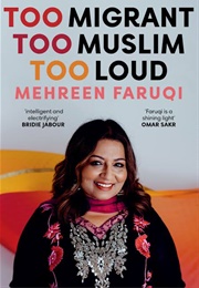 Too Migrant, Too Muslim, Too Loud (Mehreen Faruqi)