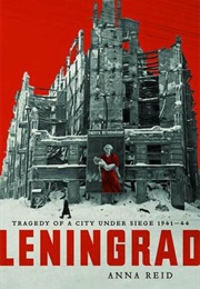 Leningrad: The Epic Siege of World War II (Anna Reid)
