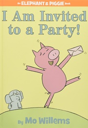 I Am Invited to a Party!: An Elephant & Piggie Book (Mo Willems)