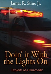 Doin&#39; It With the Lights On: Exploits of a Paramedic (James Stine)