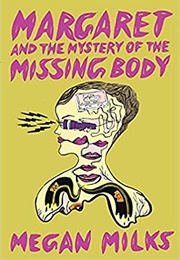 Margaret and the Mystery of the Missing Body (Megan Milks)