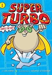 Super Turbo Saves the Day! (Lee Kirby, George O'Connor(Illustrations))