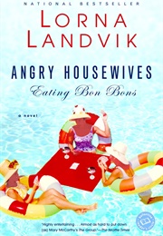 Angry Housewives Eating Bon Bons (Lorna Landvik)