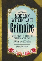 The Modern Witchcraft Grimoire (Skye Alexander)