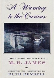 A Warning to the Curious: Ghost Stories (M. R. James)