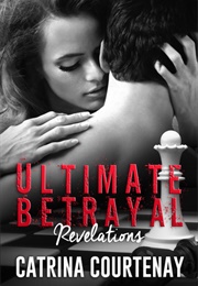 Ultimate Betrayal: Revelations (Catrina Courtenay)