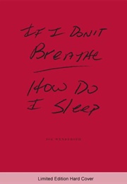 If I Don't Breathe How Do I Sleep (Joe Wenderoth)