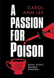 A Passion for Poison: Serial Killer. Poisoner. Schoolboy (Carol Ann Lee)