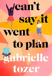 Can't Say It Went to Plan (Gabrielle Tozer)