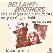 If I Said You Had a Beautiful Body (Would You Hold It Against Me?) - Bellamy Brothers