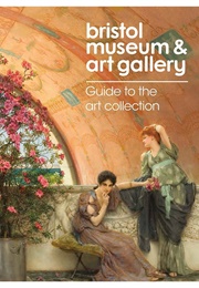 Bristol Museum & Art Gallery: Guide to the Art Collection (Julia Carver)