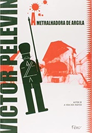 A Metralhadora De Argila (Victor Pelevin)