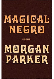 Magical Negro (Morgan Parker)