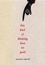 This Kind of Thinking Does No Good (Alison Smith)