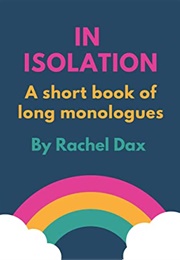 IN ISOLATION: A Short Book of Long Monologues (Rachel Dax)