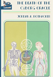 The Death of the Cyborg Oracle (Jordan Rothacker)