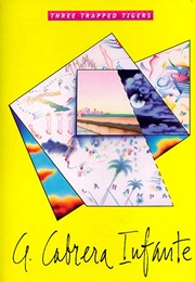 Three Trapped Tigers (Guillermo Cabrera Infante)