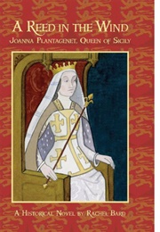 A Reed in the Wind: Joanna Plantagenet, Queen of Sicily (Rachel Bard)