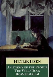 An Enemy of the People, the Wild Duck, Rosmersholm (Henrik Ibsen)