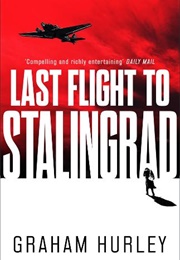 Last Flight to Stalingrad (Graham Hurley)