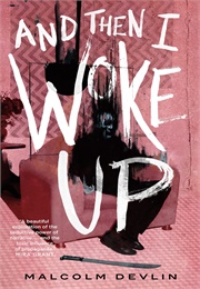 And Then I Woke Up (Malcolm Devlin)