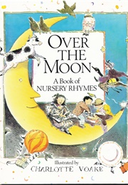 Over the Moon: A Book of Nursery Rhymes (Charlotte Voake)