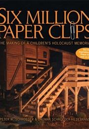 Six Million Paper Clips (Peter W. Schroeder & Dagmar Schroeder-Hildebrand)