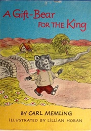 A Gift-Bear for the King (Carl Memling and Lillian Hoban)