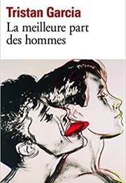 La Meilleure Part Des Hommes (Tristan Garcia)